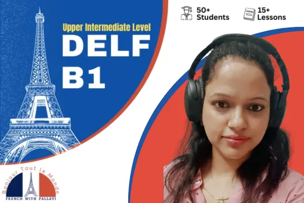 DELF B1 – INTERMEDIATE LEVEL French Classes With Pallavi