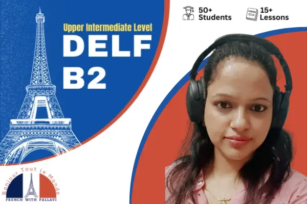 DELF B2 – Upper Intermediate Level French Classes With Pallavi